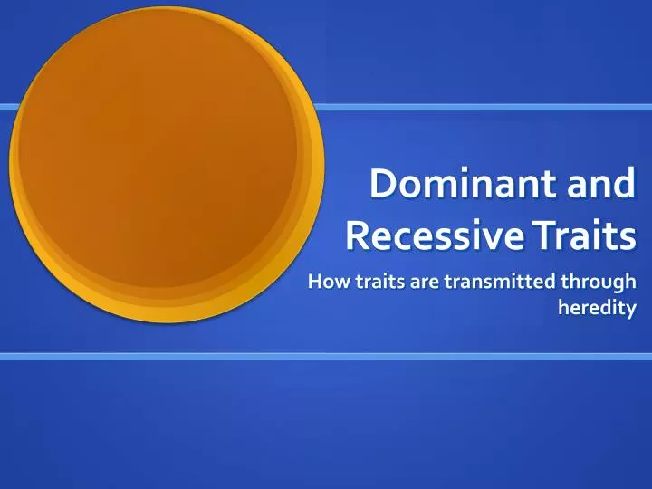 dominant and recessive traits