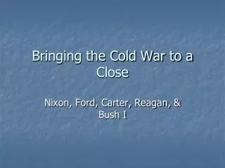 Bringing the Cold War to a Close