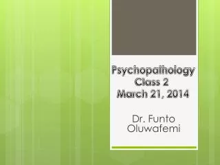 Psychopathology Class 2 March 21, 2014