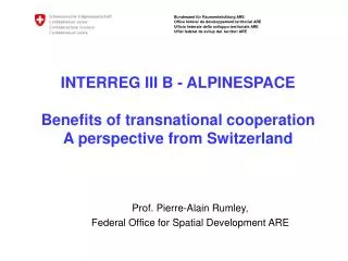 INTERREG III B - ALPINESPACE Benefits of transnational cooperation A perspective from Switzerland