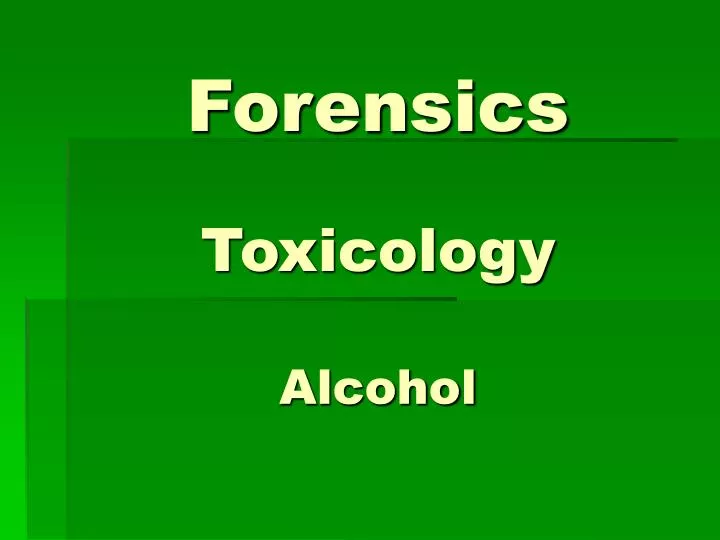 forensics toxicology alcohol