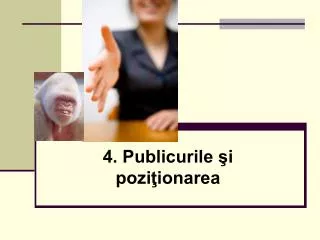 4 publicurile i pozi ionarea