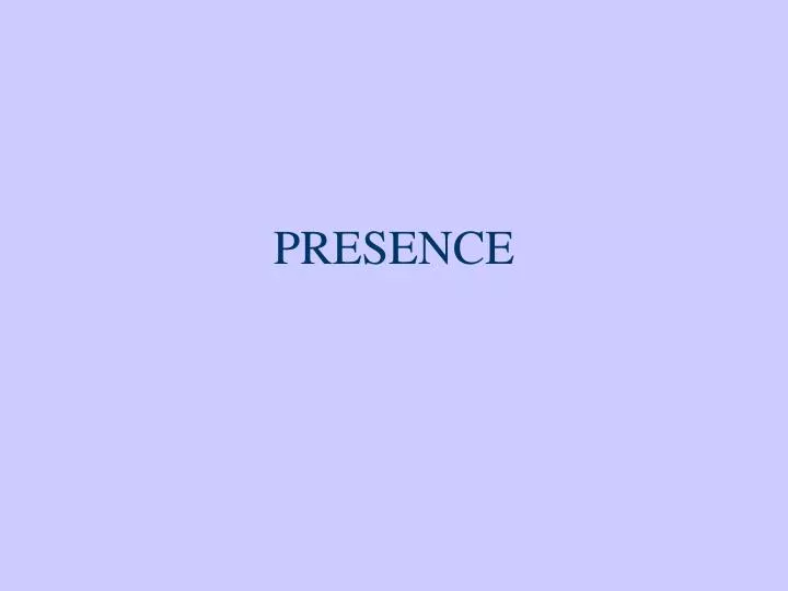 presence