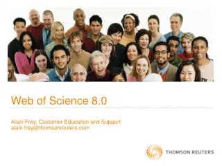 Web of Science 8.0 Alain Frey, Customer Education and Support alain.frey@thomsonreuters
