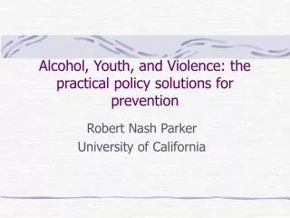 Alcohol, Youth, and Violence: the practical policy solutions for prevention