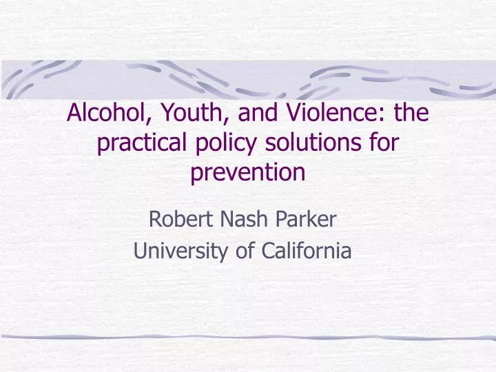 alcohol youth and violence the practical policy solutions for prevention