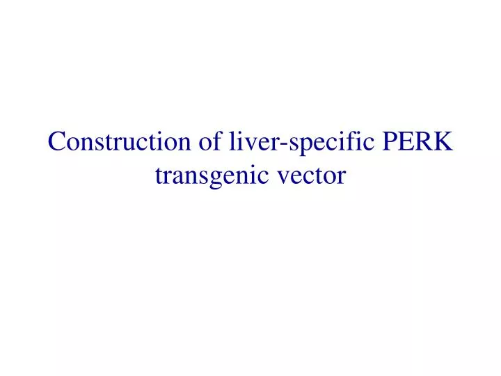 construction of liver specific perk transgenic vector