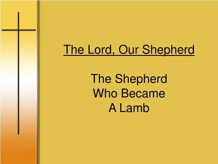 the lord our shepherd the shepherd who became a lamb