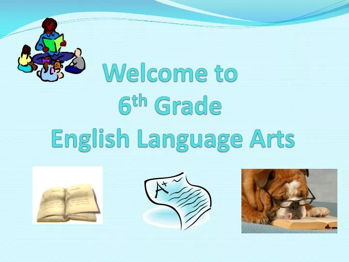 welcome to 6 th grade english language arts
