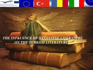 THE INFLUENCE OF BYZANTINE LITERATURE ON THE TURKISH LITERATURE