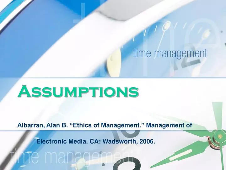 assumptions albarran alan b ethics of management management of electronic media ca wadsworth 2006