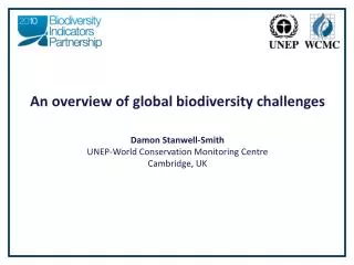 An overview of global biodiversity challenges Damon Stanwell-Smith