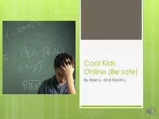 Cool K ids Online (Be safe)