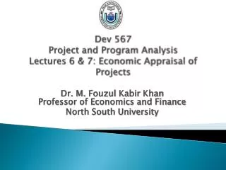 Dev 567 Project and Program Analysis Lectures 6 &amp; 7: Economic Appraisal of Projects