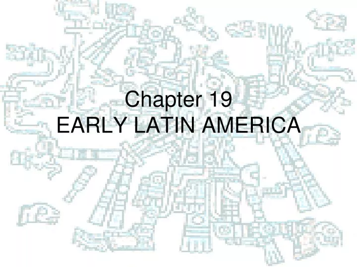 chapter 19 early latin america