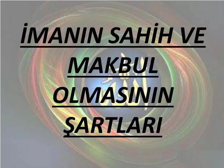 manin sah h ve makbul olmasinin artlari