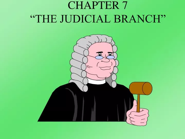 PPT - CHAPTER 7 “THE JUDICIAL BRANCH” PowerPoint Presentation, Free ...