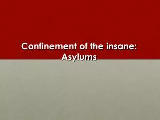 Confinement of the insane: Asylums