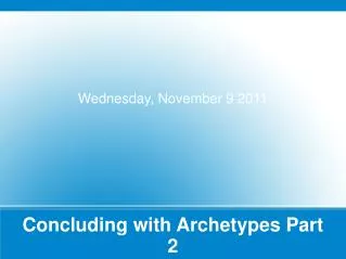 Concluding with Archetypes Part 2