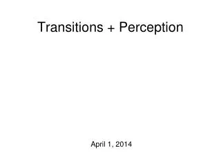 Transitions + Perception