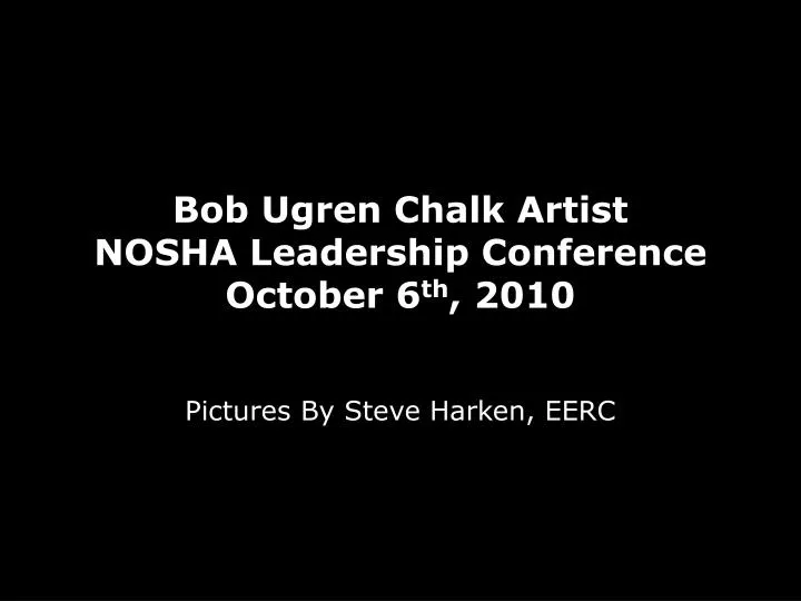 bob ugren chalk artist nosha leadership conference october 6 th 2010