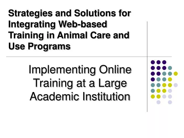 strategies and solutions for integrating web based training in animal care and use programs