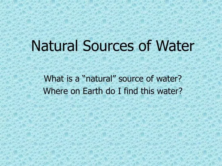PPT - Natural Sources of Water PowerPoint Presentation, free download ...
