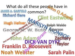 what do all these people have in common