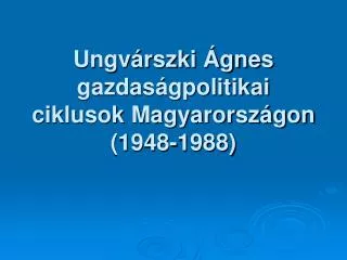 ungv rszki gnes gazdas gpolitikai ciklusok magyarorsz gon 1948 1988