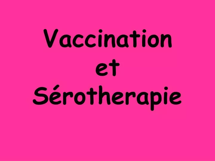vaccination et s rotherapie