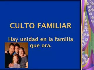 culto familiar hay unidad en la familia que ora