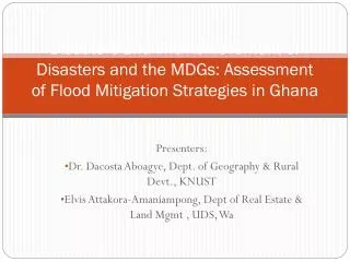 Presenters: Dr. Dacosta Aboagye, Dept. of Geography &amp; Rural Devt., KNUST