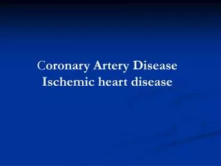 C oronary Artery Disease Ischemic heart disease