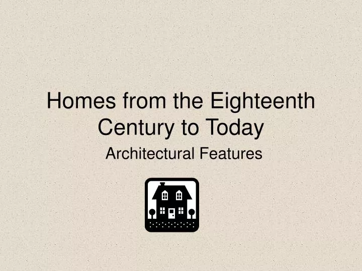 homes from the eighteenth century to today