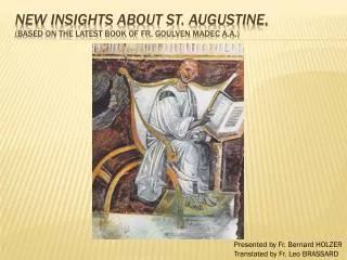 New Insights About St. Augustine , (Based on the latest book of Fr. Goulven Madec a.a .)