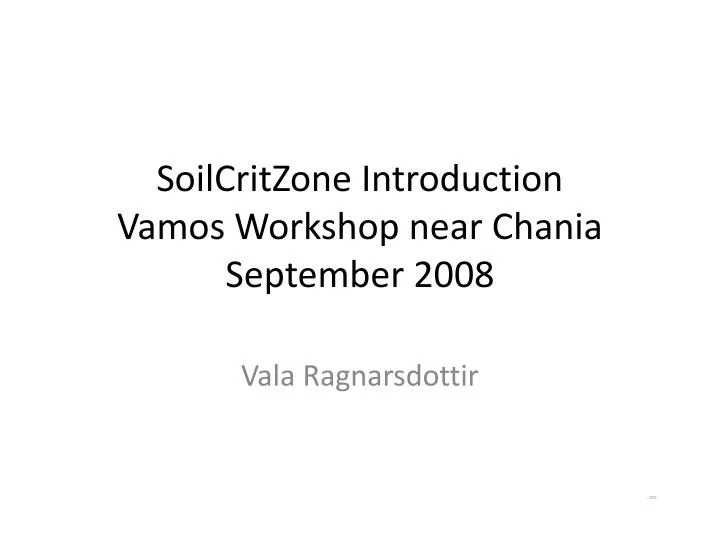 soilcritzone introduction vamos workshop near chania september 2008
