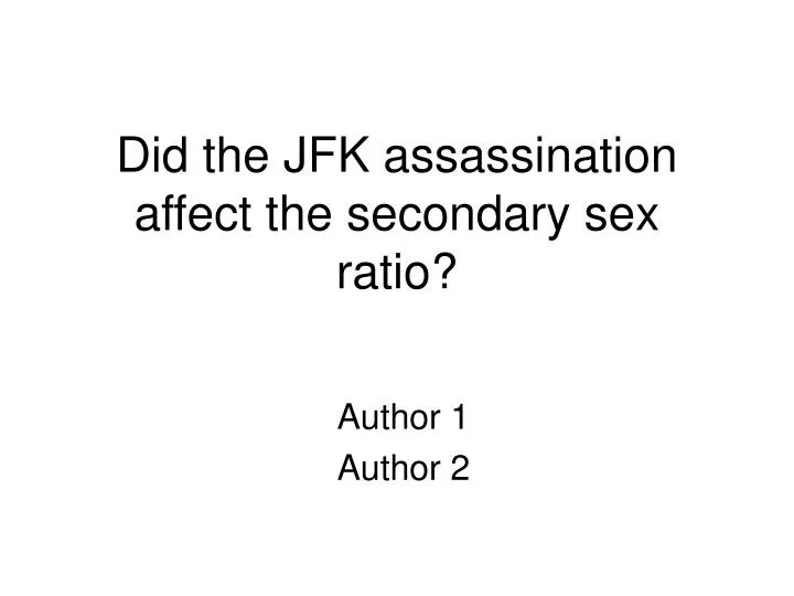 did the jfk assassination affect the secondary sex ratio