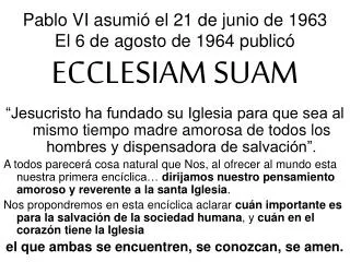 Pablo VI asumió el 21 de junio de 1963 El 6 de agosto de 1964 publicó ECCLESIAM SUAM