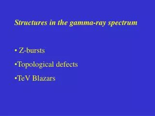 Structures in the gamma-ray spectrum Z-bursts Topological defects TeV Blazars
