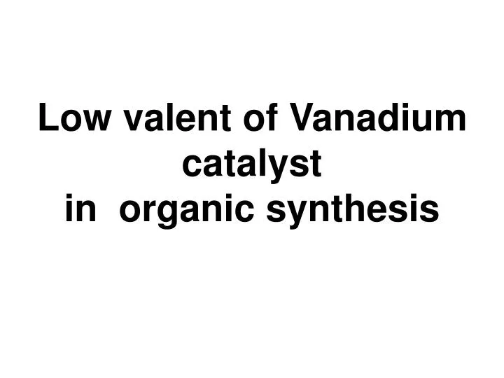 low valent of vanadium catalyst in organic synthesis