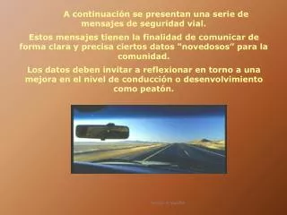 A continuación se presentan una serie de mensajes de seguridad vial.