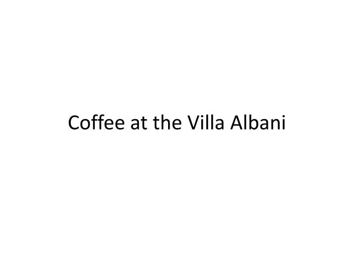 coffee at the villa albani