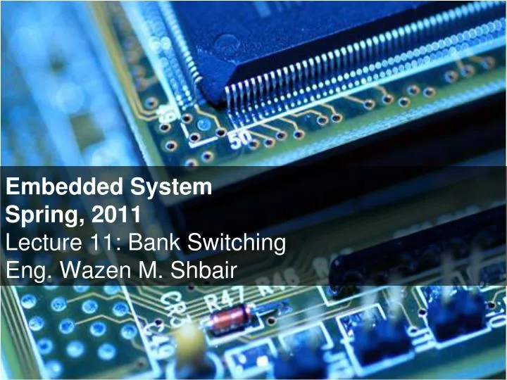 embedded system spring 2011 lecture 11 bank switching eng wazen m shbair