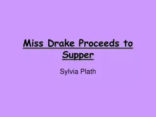 Miss Drake Proceeds to Supper