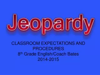CLASSROOM EXPECTATIONS AND PROCEDURES 8 th Grade English/Coach Bates 2014-2015