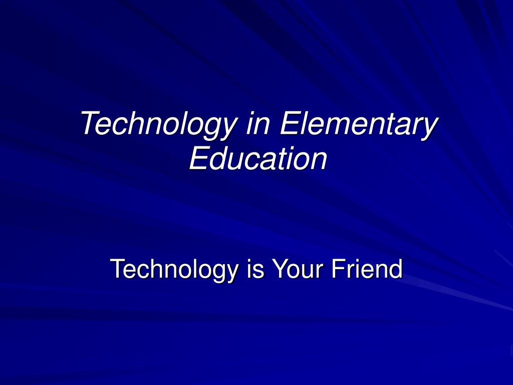 PPT - Technology in Elementary Education PowerPoint Presentation, free ...