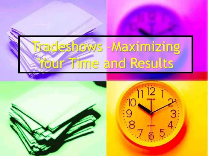 tradeshows maximizing your time and results