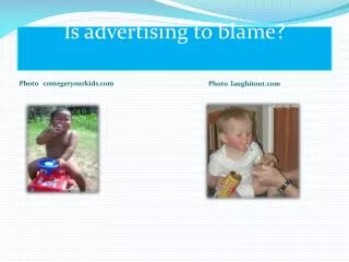 Is advertising to blame ?