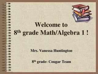 Welcome to 8 th grade Math/Algebra 1 !