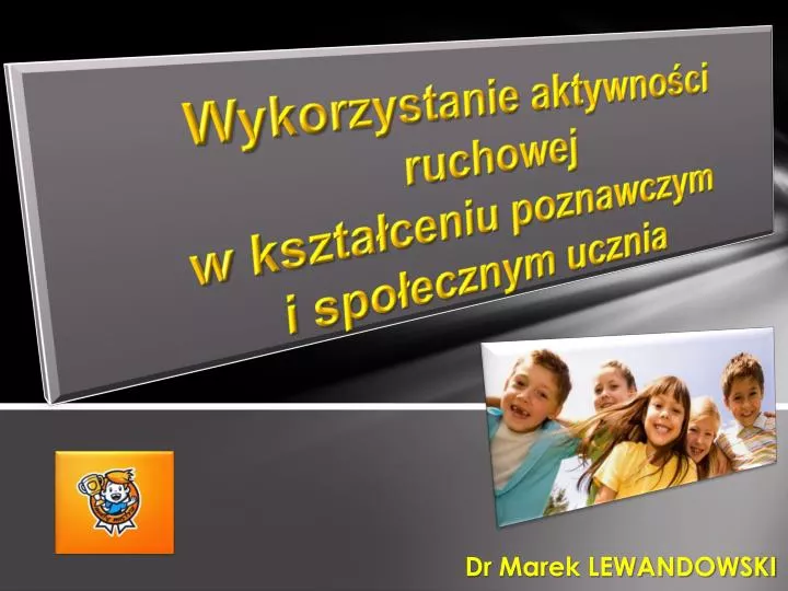 wykorzystanie aktywno ci ruchowej w kszta ceniu poznawczym i spo ecznym ucznia